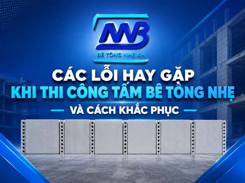 Các lỗi hay gặp khi thi công tấm bê tông nhẹ