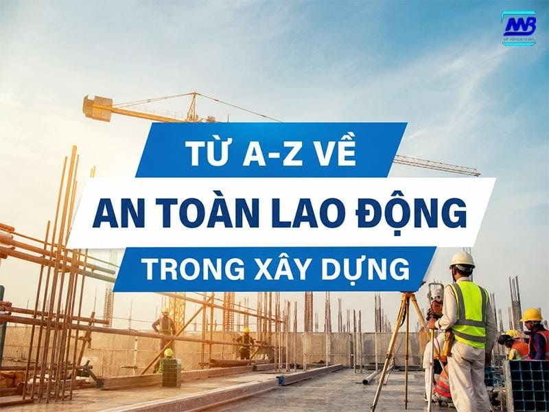 Tìm hiểu về an toàn lao động trong xây dựng